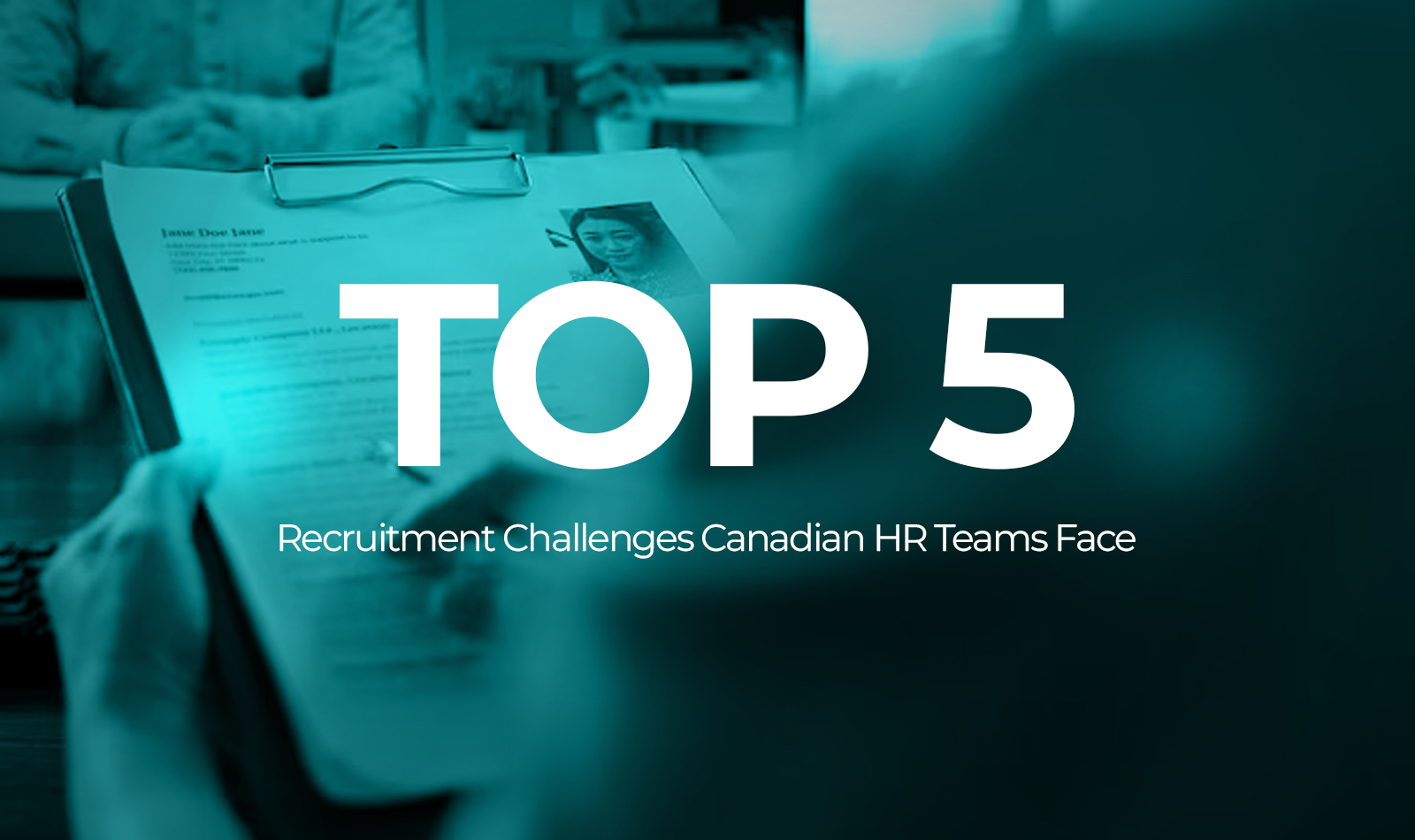 Top 5 Recruitment Challenges Canadian HR Teams Face