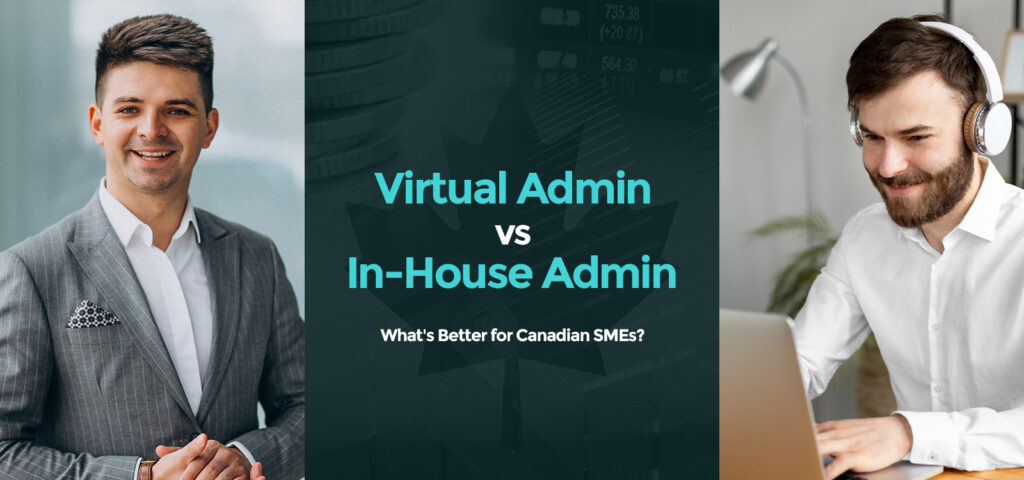 Virtual Admin vs In-House Admin: What's Better for Canadian SMEs?