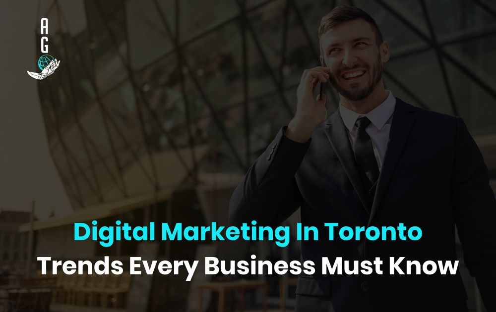 Digital Marketing In Toronto Trends Every Business Must Know